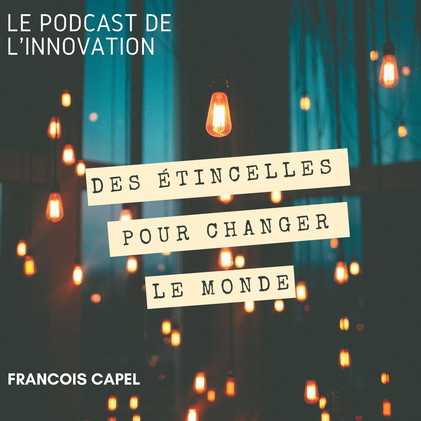 Le Podcast de L'innovation des étincelles pour changer le monde